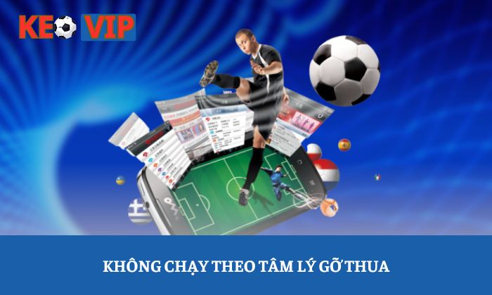 Không chạy theo tâm lý gỡ thua
