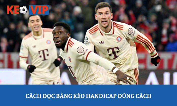 Kèo Handicap: Bạn đang nhìn tỷ số hay đang đọc "ý đồ" của bảng kèo? 2 Cách đọc bảng kèo Handicap đúng cách