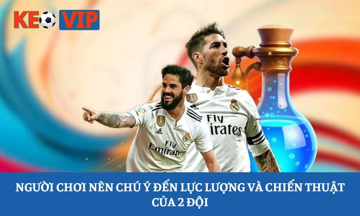 Kèo Handicap: Bạn đang nhìn tỷ số hay đang đọc "ý đồ" của bảng kèo? 3 Người chơi nên chú ý đến lực lượng và chiến thuật của 2 đội