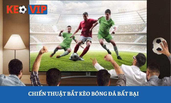 Cách cá độ bóng đá luôn thắng Cách cá độ bóng đá luôn thắng