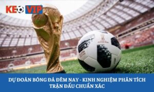 dự đoán bóng đá đêm nay