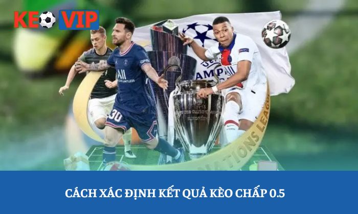 Cách xác định kết quả kèo chấp 0.5