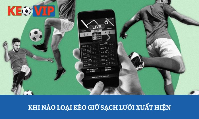 Khi nào loại kèo giữ sạch lưới xuất hiện