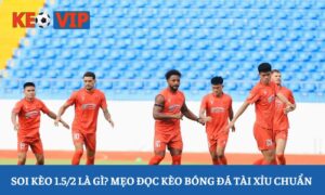 Soi kèo 1.5/2