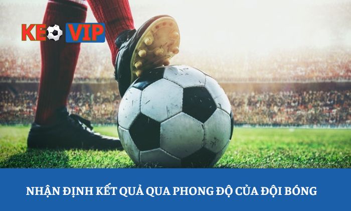 Nhận định kết quả qua phong độ của đội bóng