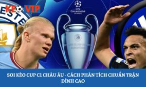 Soi kèo cup C1 Châu Âu