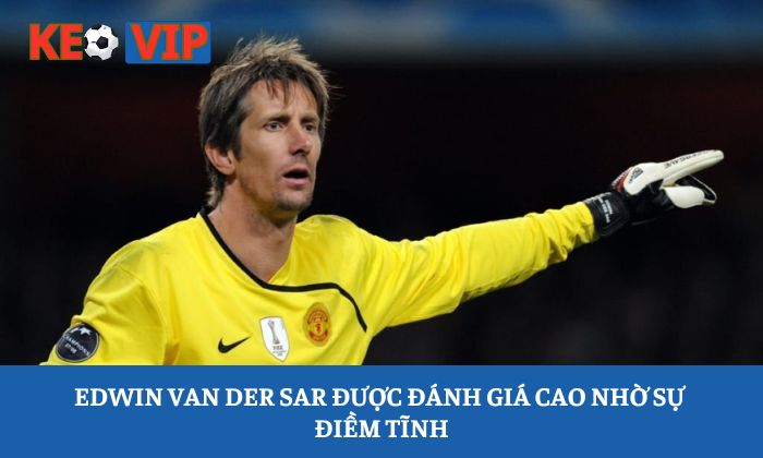 Thủ môn hay nhất lịch sử bóng đá - Top những huyền thoại vĩ đại nhất 3 Edwin van der Sar được đánh giá cao nhờ sự điềm tĩnh