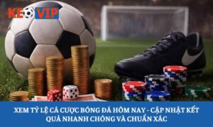 xem tỷ lệ cá cược bóng đá hôm nay